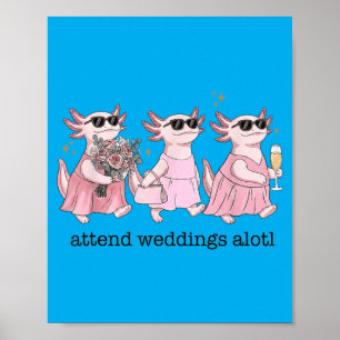 Funny Wedding Axolotl Attend Weddings Alotl Poster