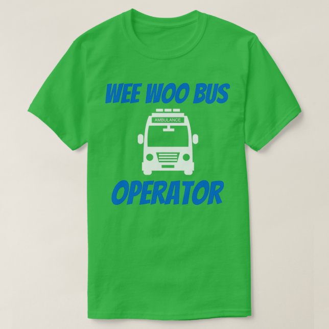 Funny Wee Woo Bus Operator Ambulance Driver EMT Gi T-Shirt (Design Front)