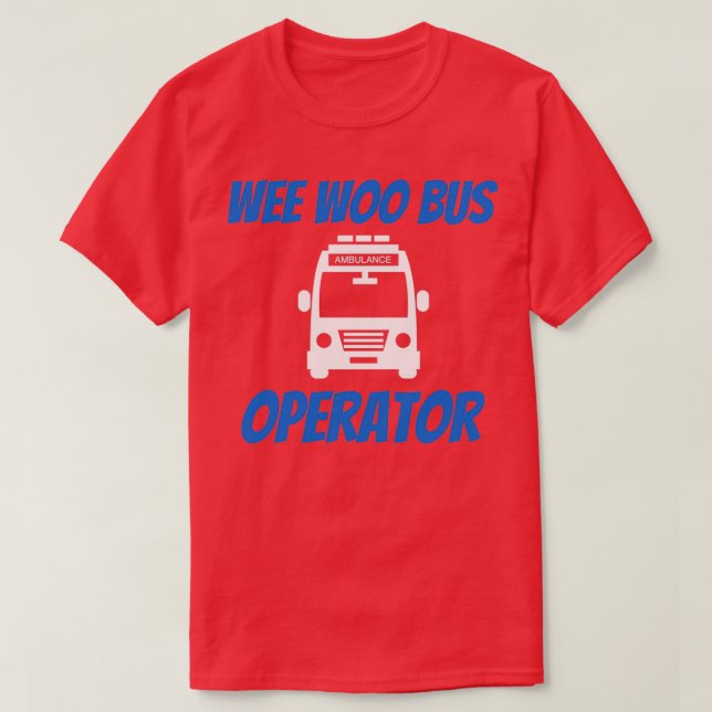 Funny Wee Woo Bus Operator Ambulance Driver EMT Gi T-Shirt (Design Front)