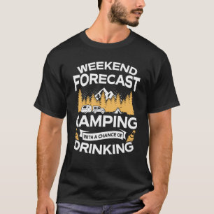 Funny Weekend Forecast Camping With Drinking T-Shirt