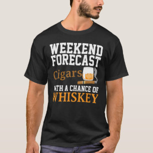Funny Weekend Forecast Cigars And Whiskey For Men  T-Shirt