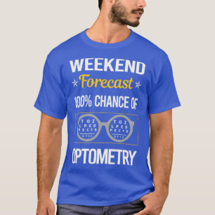 Funny Weekend Forecast Optometry Optometrist T-Shirt