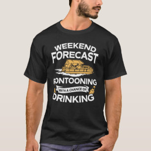 Funny Weekend Forecast Pontooning With Drinking T-Shirt
