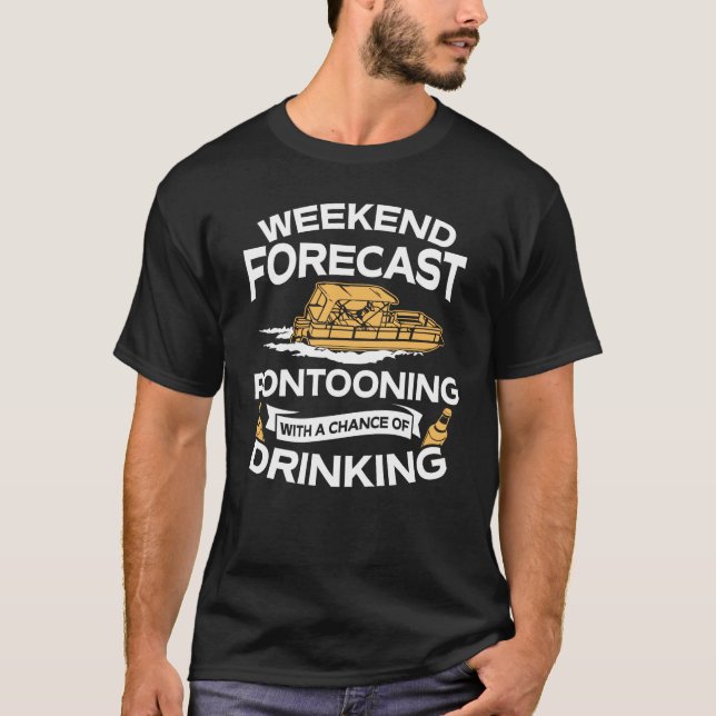 Funny Weekend Forecast Pontooning With Drinking T-Shirt (Front)