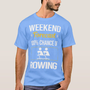 Funny Weekend Forecast Rowing Row Rower T-Shirt