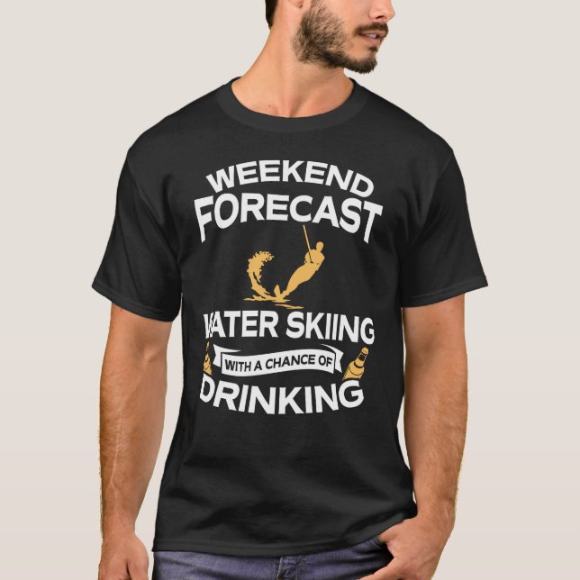 Funny Weekend Forecast Water Skiing With Drinking T-Shirt (Front)