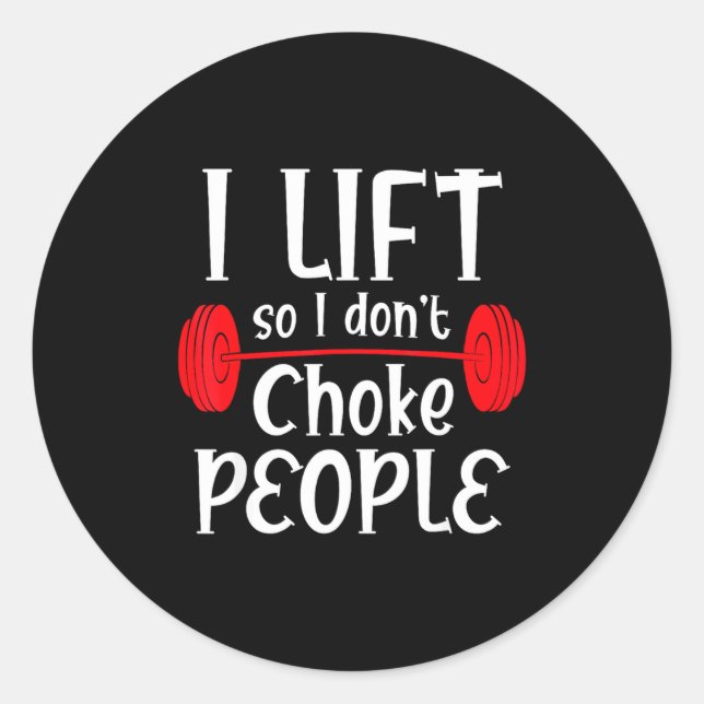Funny Weight Lifting I Lift So I Don T Choke Peopl Classic Round Sticker (Front)