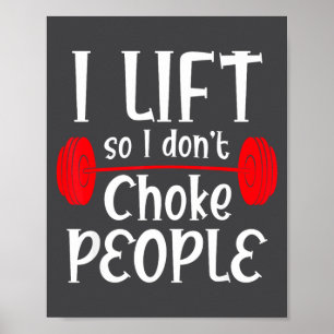 Funny Weight Lifting I Lift So I Don T Choke Peopl Poster