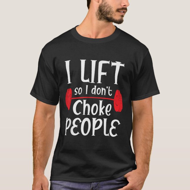 Funny Weight Lifting - I Lift So I Don't Choke Peo T-Shirt (Front)