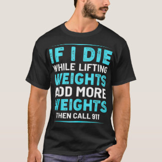 Funny Weightlifting If I Die While Lifting Call 9 T-Shirt