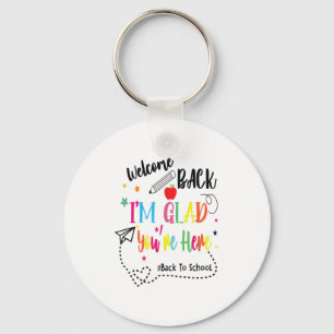 Funny Welcome Back Im Glad Youre Here Teachers Fir Key Ring