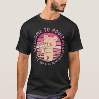 Funny Welcome to Adulthood I Hope You Like Ibuprof T-Shirt