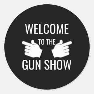 Funny Welcome To The Gun Show Bodybuilding  Classic Round Sticker