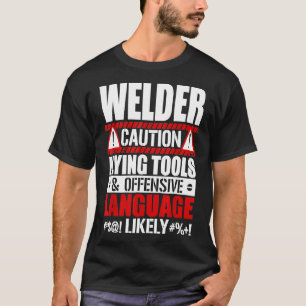 Funny Welder Caution Flying Tools And Offensive La T-Shirt
