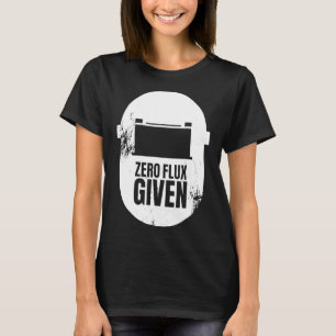 Funny Welder Dad Welders Gift Shirt Zero Flux Giv