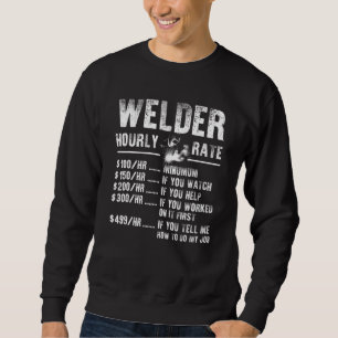 Funny Welder Hourly Rate Welder Men Welding Sweatshirt