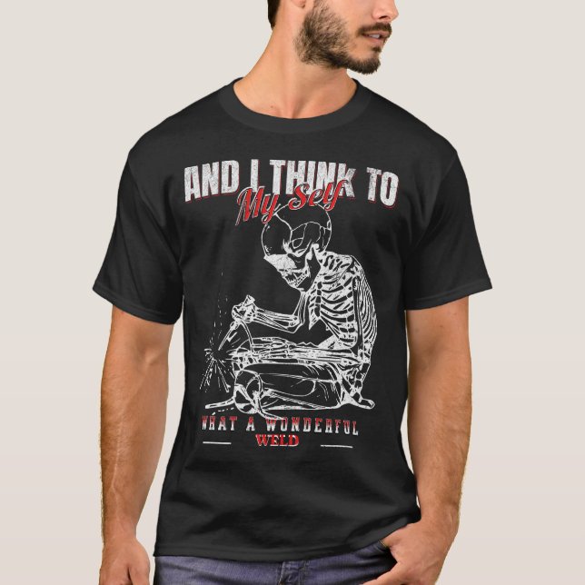  Funny Welder Quote Design-what a wonderful weld T-Shirt (Front)