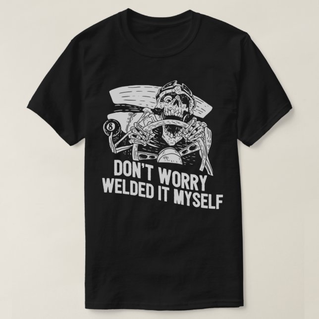 Funny Welder Rat Rod Builder Welded It Myself Pull T-Shirt (Design Front)