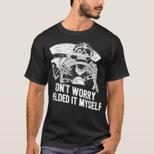 Funny Welder Rat Rod Builder Welded It Myself Pull T-Shirt