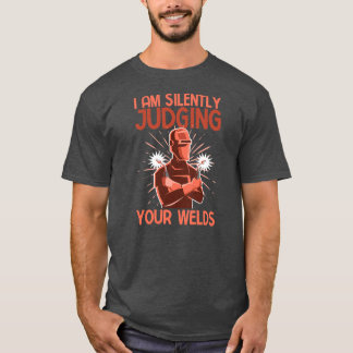 Funny Welder Welding I Am Silently Judging Your T-Shirt
