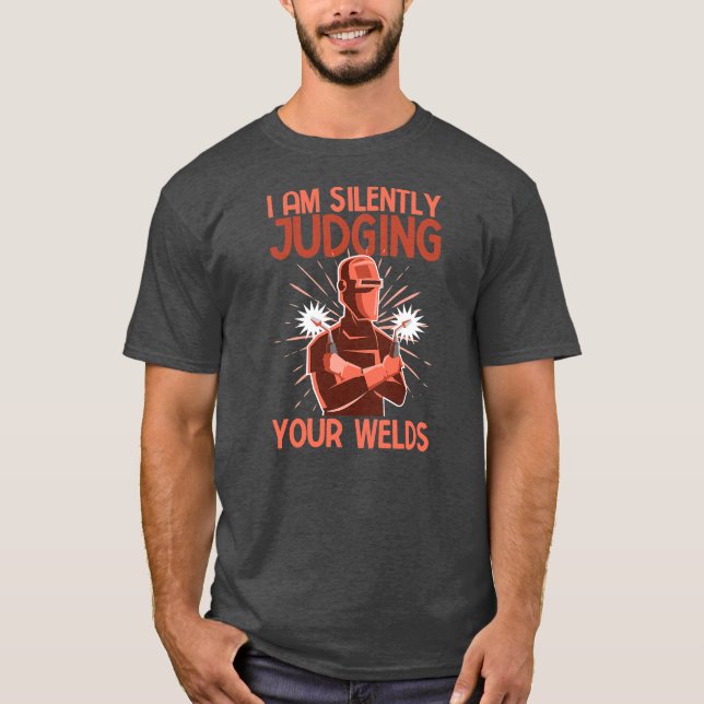Funny Welder Welding I Am Silently Judging Your T-Shirt (Front)