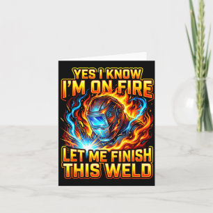 Funny Welder Welding Metal Worker Yes I Know I Am  Card