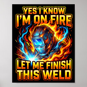 Funny Welder Welding Metal Worker Yes I Know I Am Poster