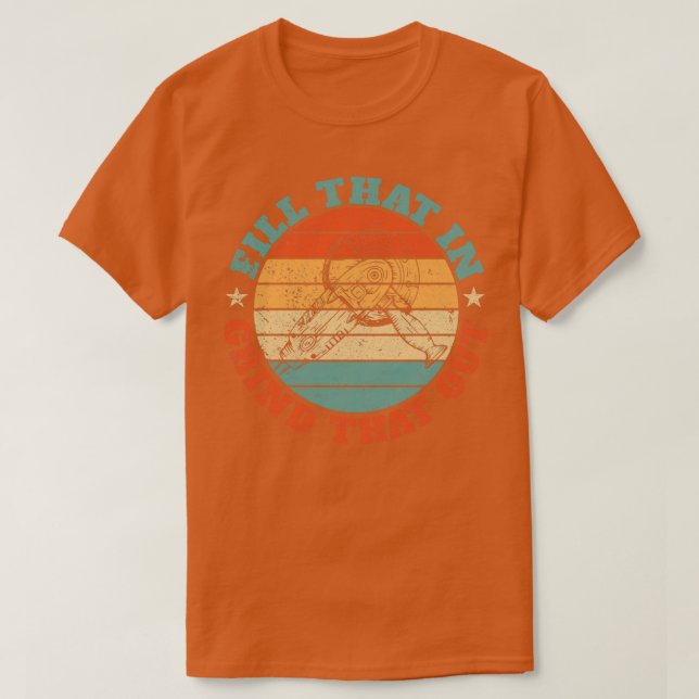 Funny Welder Welding Retro Fill That In Grind That T-Shirt (Design Front)