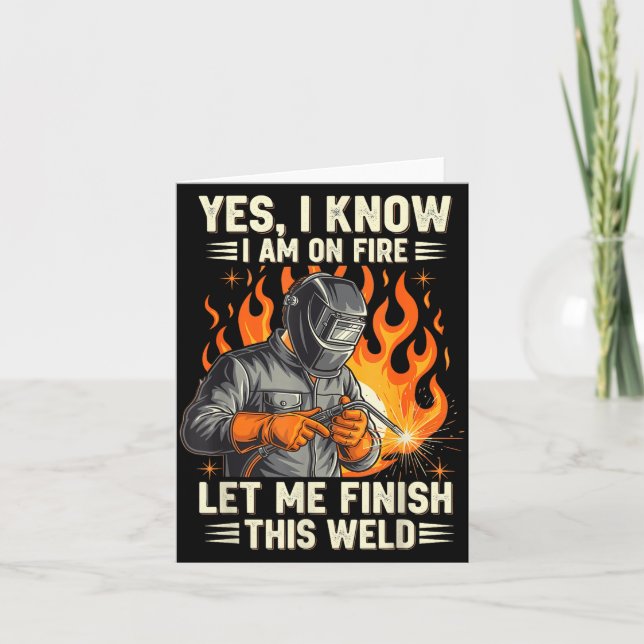 Funny Welder Welding Yes I Know I Am On Fire  Card (Front)