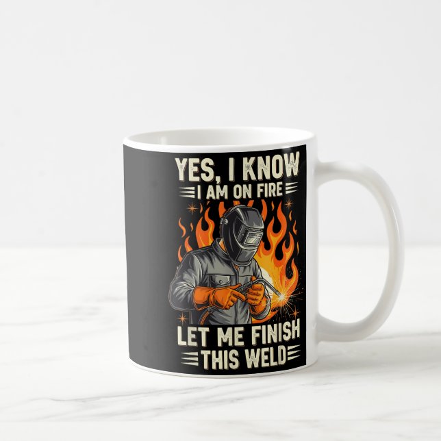 Funny Welder Welding Yes I Know I Am On Fire  Coffee Mug (Right)