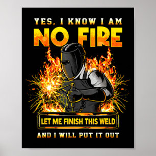 Funny welder welding yes i know i am on fire Funny Poster