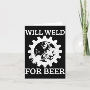 Funny Welder Will Weld For Beer Welding Gift Tank  Card