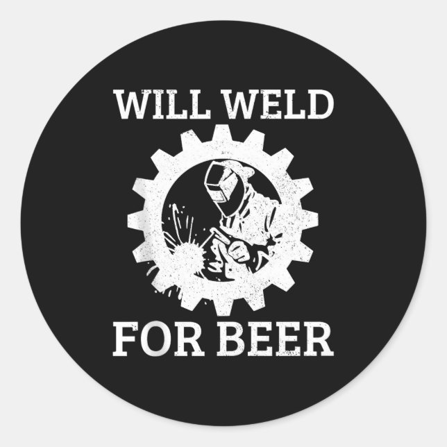 Funny Welder Will Weld For Beer Welding Gift Tank  Classic Round Sticker (Front)