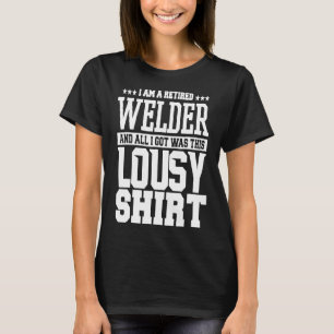 Funny Welder's Saying Witty Retired Welder And I G T-Shirt