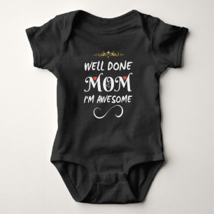 Funny Well Done Mum I Am Awesome Baby Bodysuit
