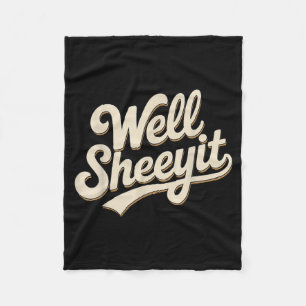 Funny Well Sheeyit Sarcastic Humour Quote Men Wome Fleece Blanket
