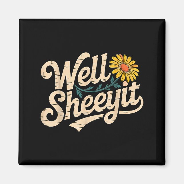 Funny Well Sheeyit Sarcastic Quote Saying  Magnet (Front)