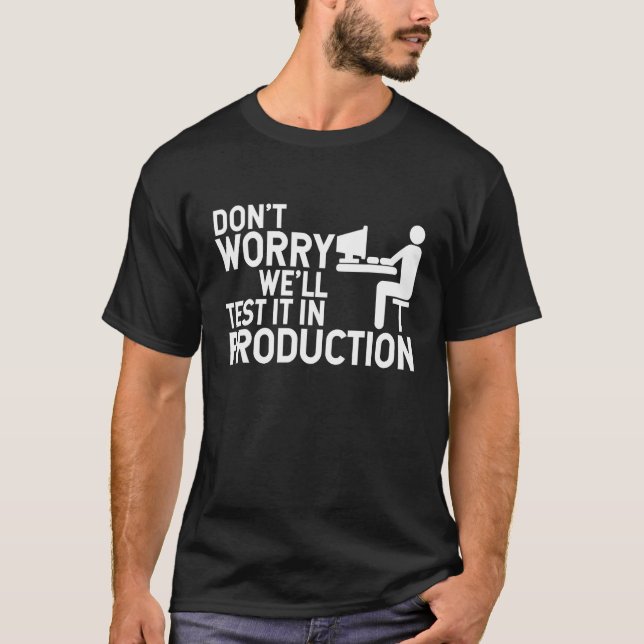 Funny We'll Test It In Production Programmer QA Te T-Shirt (Front)