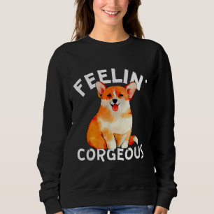 Funny Welsh Corgi Feelin X Corgeous Cute Dog Owner Sweatshirt