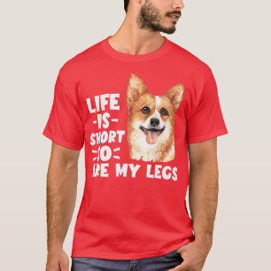 Funny Welsh Corgi Tees Life Is Short And So My Leg