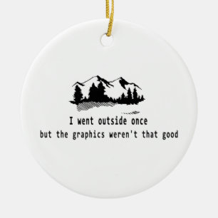 Funny Went outside once graphics computer gaming Ceramic Ornament