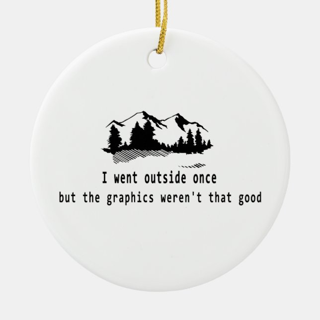 Funny Went outside once graphics computer gaming Ceramic Ornament (Front)