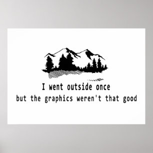 Funny Went outside once graphics computer gaming Poster