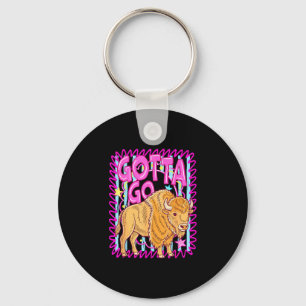 Funny western bison gotta go buffalo rodeo summer key ring
