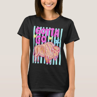 Funny western bison gotta go buffalo rodeo summer T-Shirt