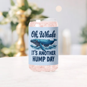 Funny Whale Pun "Oh Whale" Hump Day Design Can Glass
