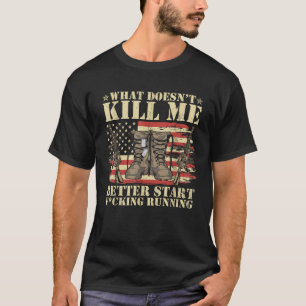 Funny What Doesn t Kill Me Better Start F Running T-Shirt