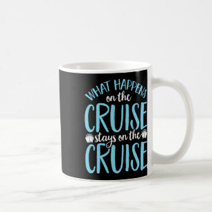 Funny What Happens On The Cruise Stays On The Crui Coffee Mug