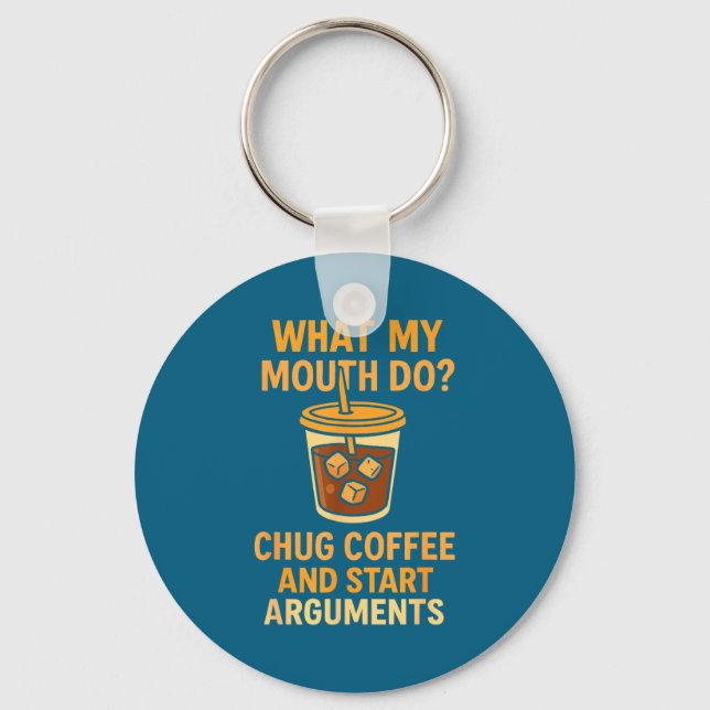 Funny What My Mouth Do Chug Coffee And Start Argum Key Ring (Front)