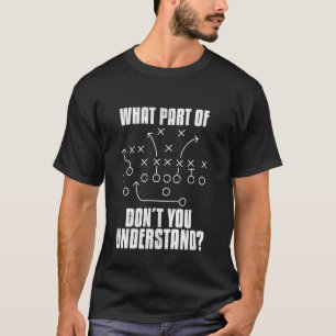 Funny What Part of Don't You Understand Football C T-Shirt